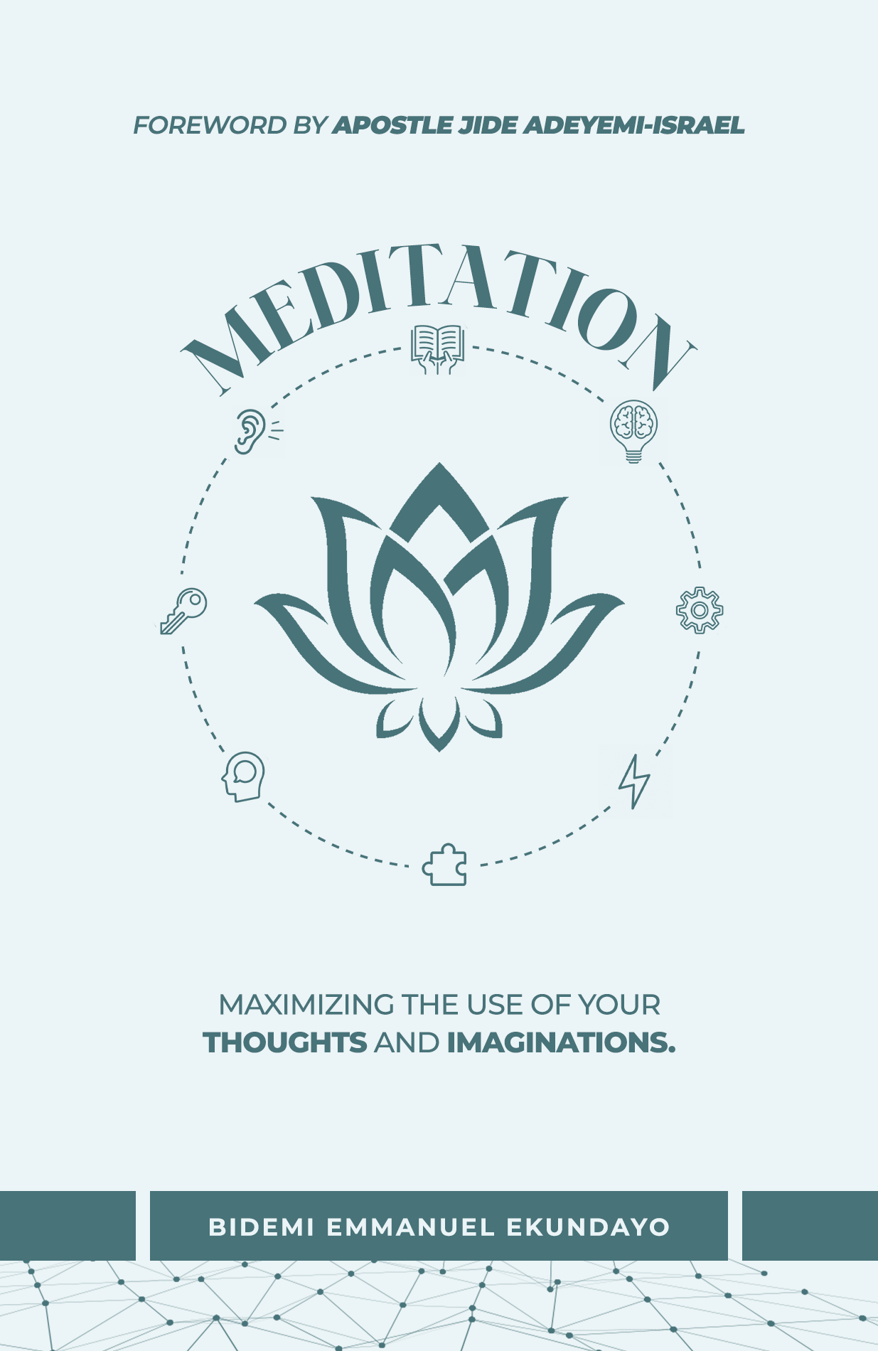 MEDITATION: MAXIMIZING THE USE OF YOUR THOUGHTS AND IMAGINATIONS