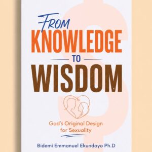 From Knowledge to Wisdom: God's Original Design for Sexuality